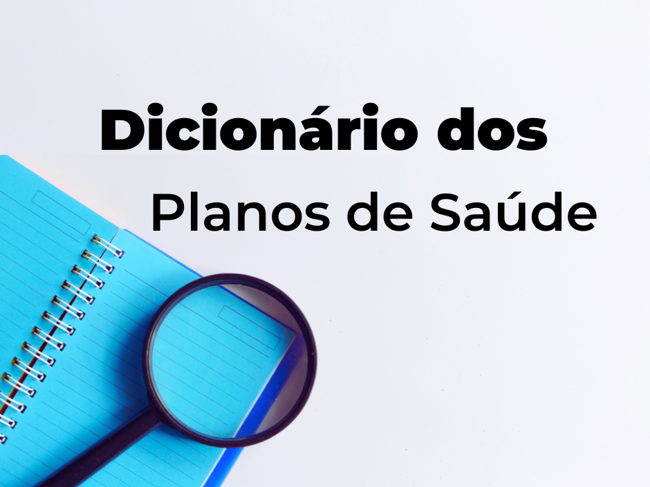 Dicionário dos Planos de Saúde: Entenda os Termos Essenciais