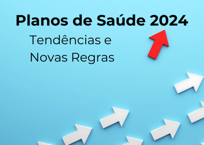 Mudanças nos Planos de Saúde 2024: Tendências e Novas Regras