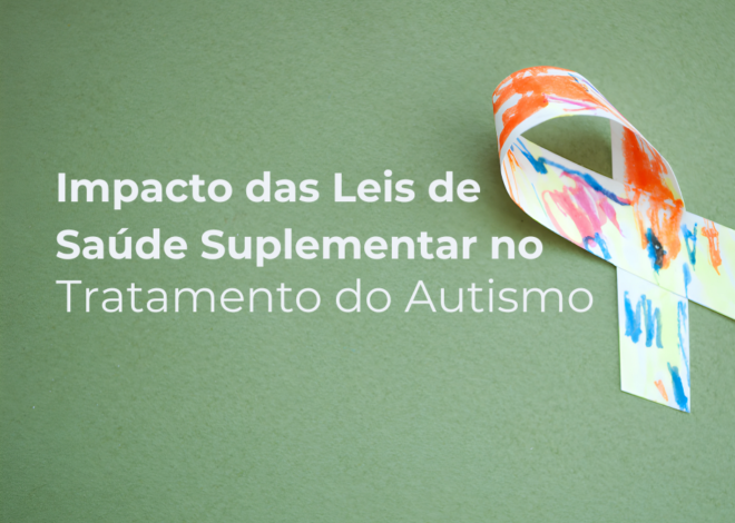 Leis de Saúde Suplementar e Autismo: Impacto no Tratamento