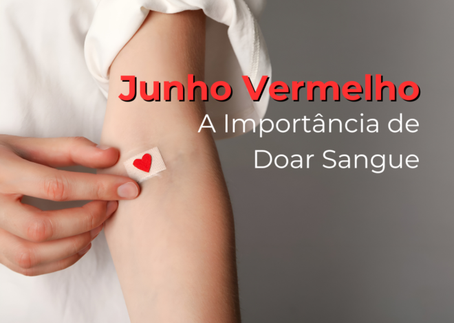 Junho Vermelho Doação de Sangue e Sua Importância