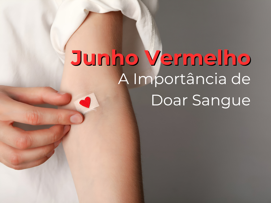 Junho Vermelho Doação de Sangue e Sua Importância