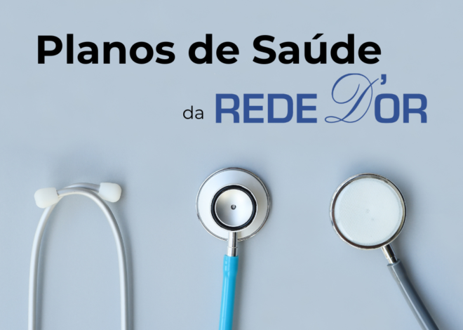 Planos de Saúde Rede D’Or: Benefícios e Hospitais