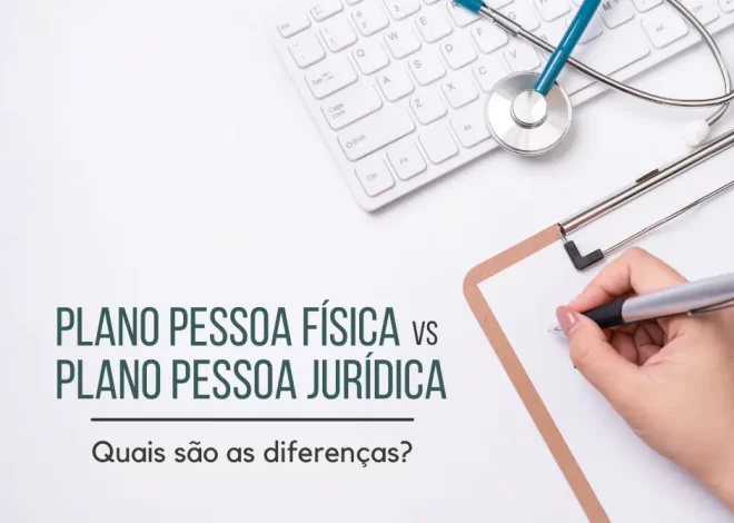 Diferença entre plano de saúde pessoa física e empresarial: qual é a melhor opção para você?