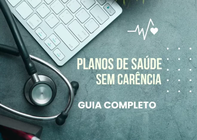 Plano de Saúde sem Carência: O Guia Completo para Contratação Imediata