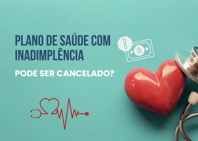 Plano de Saúde com Inadimplência Pode ser Cancelado?