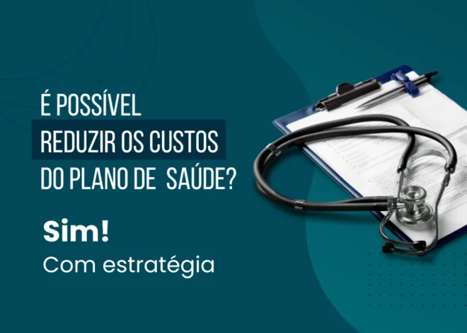 Como reduzir os custos do plano de saúde empresarial: dicas e formas de reduzir a sinistralidade e o reajuste sem comprometer a qualidade