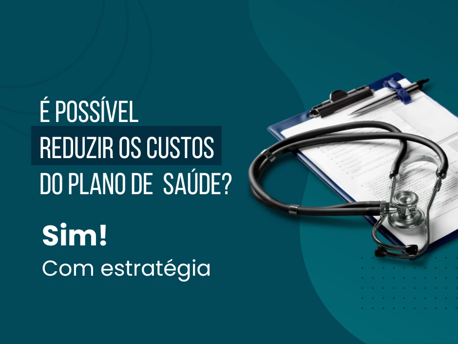 Como reduzir os custos do plano de saúde empresarial: dicas e formas de reduzir a sinistralidade e o reajuste sem comprometer a qualidade